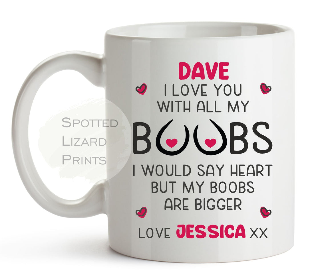 I love you with all of my Boobs Mug. Personalised ceramic Mug