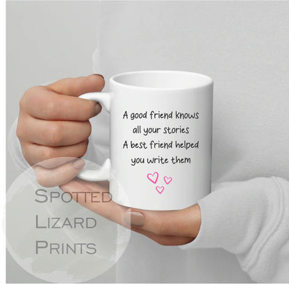 A good friend knows all your stories A best friend helped you write them mug - Best Friend Gift, Sister Gift - Birthday Gift