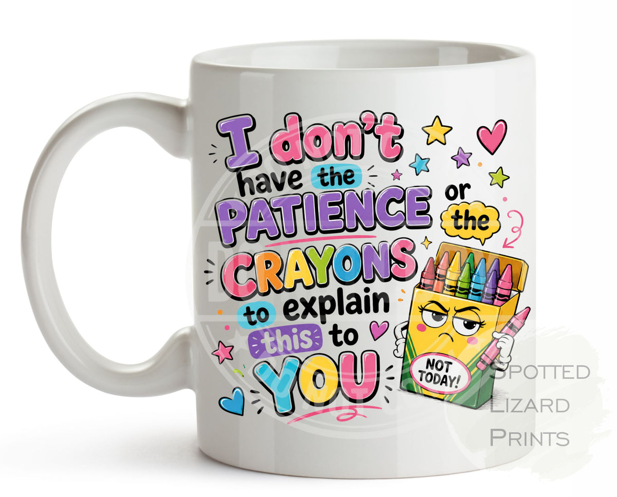 Funny “I Don’t Have the Patience or the Crayons to Explain This to You” mug. A hilarious sarcastic gift for coworkers, friends and Secret Santa.