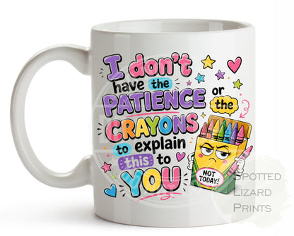 Funny “I Don’t Have the Patience or the Crayons to Explain This to You” mug. A hilarious sarcastic gift for coworkers, friends and Secret Santa.