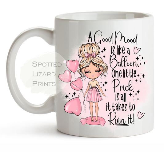 A Good mood is like a balloon, one little prick is all it takes to ruin it mug Funny Awesome Novelty Gift - Best Friend Gift