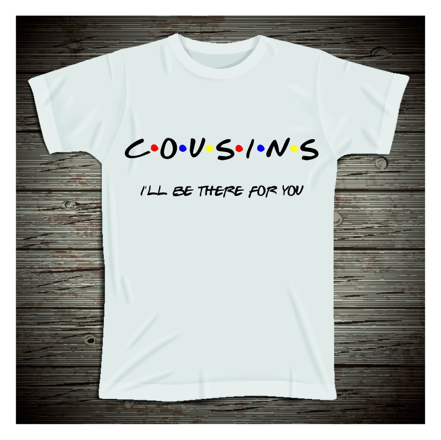 Cousins I'll Be There For You Sibling Kids T-Shirt (FRIENDS STYLE) Kids T-shirt or Baby Vest