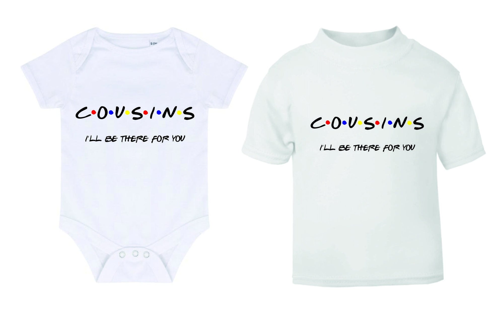 Cousins I'll Be There For You Sibling Kids T-Shirt (FRIENDS STYLE) Kids T-shirt or Baby Vest